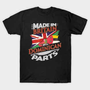 Made In Britain With Dominican Parts - Gift for Dominican From Dominica T-Shirt